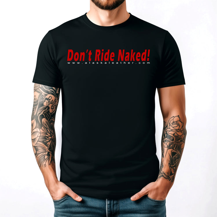 Alaska Leather DON'T RIDE NAKED T-Shirt